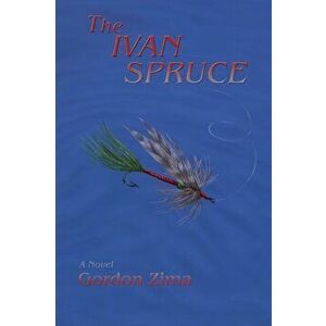 The Ivan Spruce, A Cold War Novel, Paperback - Gordon Zima imagine
