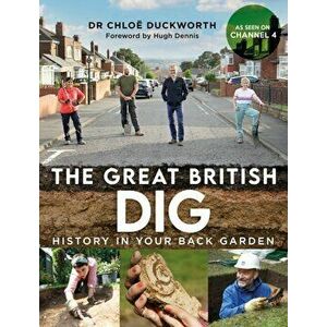 The Great British Dig. History in Your Back Garden, Hardback - Dr Chloe Duckworth imagine