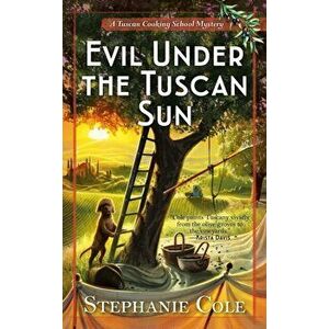 Evil Under The Tuscan Sun, Paperback - Stephanie Cole imagine