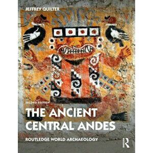 The Ancient Central Andes. 2 ed, Paperback - Jeffrey Quilter imagine