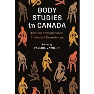 Body Studies in Canada. Critical Approaches to Embodied Experiences, Paperback - *** imagine