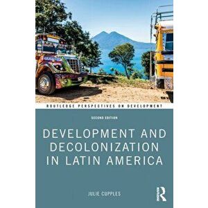 Development and Decolonization in Latin America. 2 ed, Paperback - Julie Cupples imagine