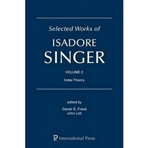 Selected Works of Isadore Singer: Volume 2. Index Theory, Hardback - *** imagine