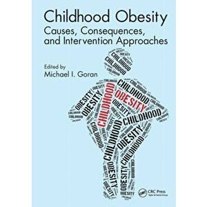 Childhood Obesity. Causes, Consequences, and Intervention Approaches, Paperback - *** imagine