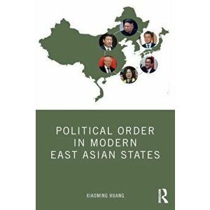 Political Order in Modern East Asian States, Paperback - Xiaoming Huang imagine