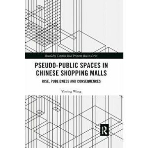 Pseudo-Public Spaces in Chinese Shopping Malls. Rise, Publicness and Consequences, Paperback - Yiming Wang imagine