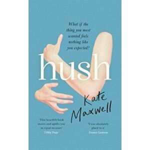 Hush. 'Shows the push and pull of motherhood...I was absolutely glued to it' Emma Gannon, Hardback - Kate Maxwell imagine