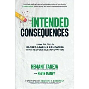 Intended Consequences: How to Build Market-Leading Companies with Responsible Innovation, Hardback - Kenneth Chenault imagine