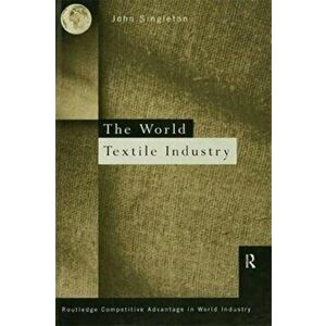 World Textile Industry, Paperback - John Singleton imagine