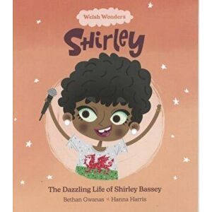 Welsh Wonders: Dazzling Life of Shirley Bassey, The, Paperback - Bethan Gwanas imagine