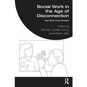 Social Work in the Age of Disconnection. Narrative Case Studies, Paperback - *** imagine
