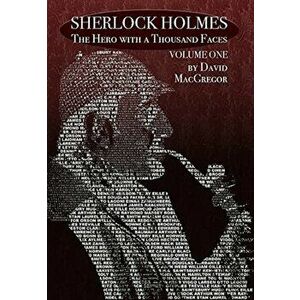 Sherlock Holmes. The Hero With a Thousand Faces - Volume 1, Hardback - David MacGregor imagine
