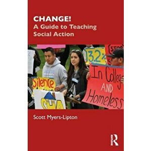 CHANGE!. A Guide to Teaching Social Action, Paperback - Scott Myers-Lipton imagine