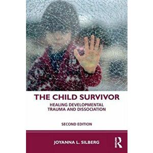 The Child Survivor. Healing Developmental Trauma and Dissociation, 2 ed, Paperback - *** imagine