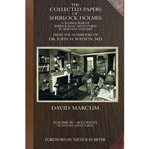 The Collected Papers of Sherlock Holmes - Volume 3. A Florilegium of Sherlockian Adventures in Multiple Volumes, Paperback - David Marcum imagine