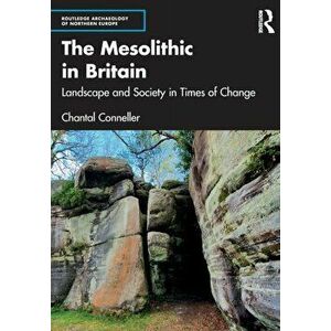 The Mesolithic in Britain. Landscape and Society in Times of Change, Paperback - *** imagine