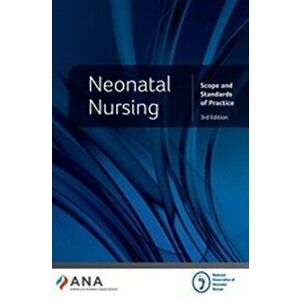 Neonatal Nursing. Scope and Standards of Practice, 3 Revised edition, Paperback - American Nurses Association imagine