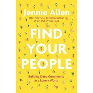 Find Your People. Building Deep Community in a Lonely World, Hardback - Jennie Allen imagine
