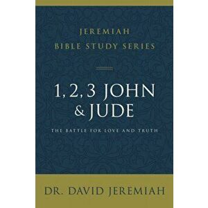1, 2, 3, John and Jude. The Battle for Love and Truth, Paperback - Dr. David Jeremiah imagine