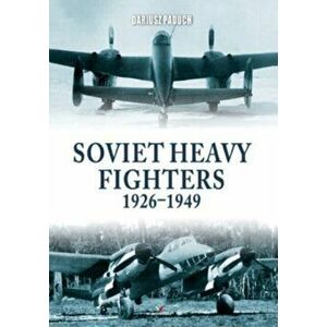 Soviet Heavy Fighters 1926-1949, Paperback - Dariusz Paduch imagine