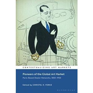 Pioneers of the Global Art Market. Paris-Based Dealer Networks, 1850-1950, Paperback - *** imagine