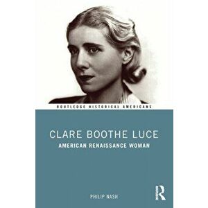 Clare Boothe Luce. American Renaissance Woman, Paperback - Philip (Penn State Shenango, USA) Nash imagine