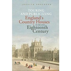 Touring and Publicizing England's Country Houses in the Long Eighteenth Century, Paperback - *** imagine