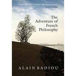 The Adventure of French Philosophy, Paperback - Alain Badiou imagine