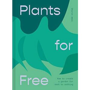 Plants for Free. Seeds and Cuttings to Fill Your Garden, Hardback - Sharon Amos imagine