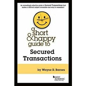 A Short & Happy Guide to Secured Transactions, Paperback - Wayne R. Barnes imagine