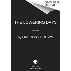 The Lowering Days. A Novel, Paperback - Gregory Brown imagine