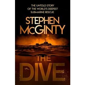 The Dive. The Untold Story of the World's Deepest Submarine Rescue, Paperback - Stephen McGinty imagine