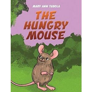 The Hungry Mouse, Paperback - Mary Ann Tubola imagine