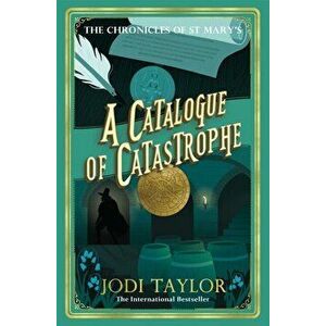 A Catalogue of Catastrophe. Chronicles of St Mary's 13, Paperback - Jodi Taylor imagine