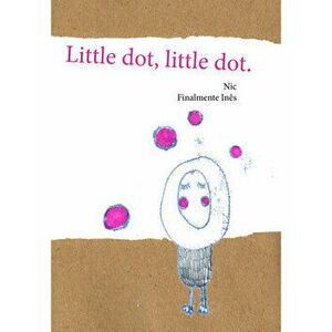 Little dot, little dot. Story & Activity Book, Paperback - Nicholas Carvalho imagine