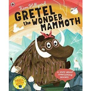 Gretel the Wonder Mammoth. A story about overcoming anxiety, Paperback - Kim Hillyard imagine