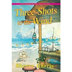 Three Shots to the Wind, Paperback - Sherry Harris imagine
