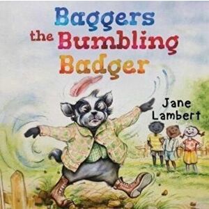 Baggers the Bumbling Badger, Paperback - Jane Lambert imagine