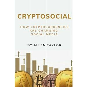 Cryptosocial. How Cryptocurrencies Are Changing Social Media, Paperback - Allen Taylor imagine