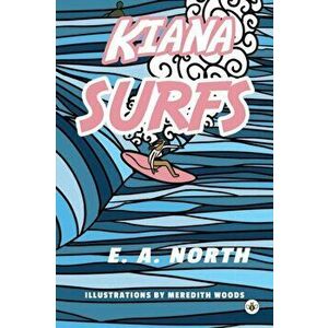 Kiana Surfs, Paperback - E. A. North imagine