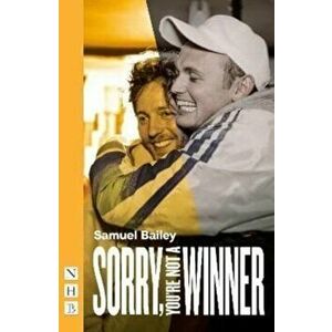 Sorry, You're Not A Winner (NHB Modern Plays), Paperback - Samuel Bailey imagine