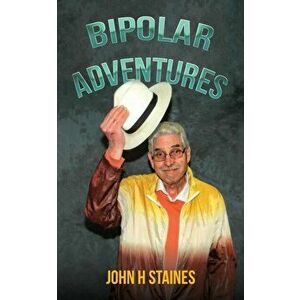 Bipolar Adventures, Paperback - John H Staines imagine