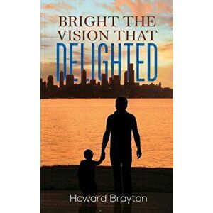 Bright the Vision That Delighted, Paperback - Howard Brayton imagine