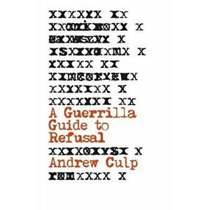 A Guerrilla Guide to Refusal, Paperback - Andrew Culp imagine