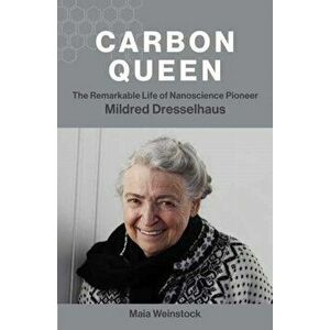 Carbon Queen. The Remarkable Life of Nanoscience Pioneer Mildred Dresselhaus, Hardback - Maia Weinstock imagine