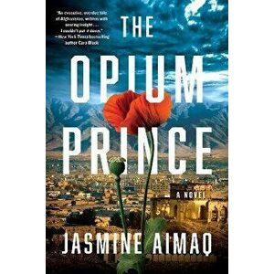 The Opium Prince, Paperback - Jasmine Aimaq imagine