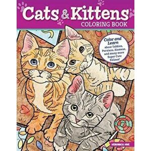 Cats and Kittens Coloring Book. Color and Learn about Tabbies, Persians, Siamese and many more Super Cute Felines!, Paperback - Veronica Hue imagine
