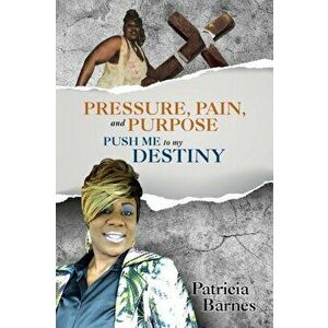 PRESSURE, PAIN, and PURPOSE. PUSH ME to my DESTINY, Paperback - Patricia Barnes imagine