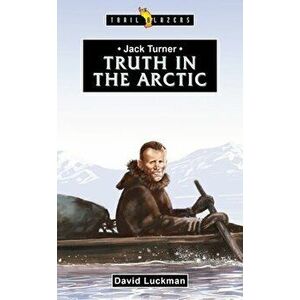 Jack Turner. Truth in the Arctic, Paperback - David Luckman imagine