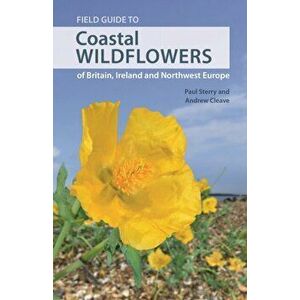 Field Guide to Coastal Wildflowers of Britain, Ireland and Northwest Europe, Paperback - Andrew Cleave imagine